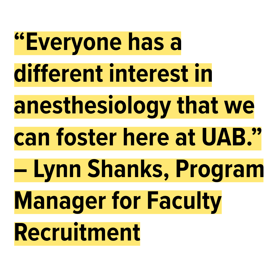 “Everyone has a different interest in anesthesiology that we can foster here at UAB.” – Lynn, Shanks, Program Manager for Faculty Recruitment 
