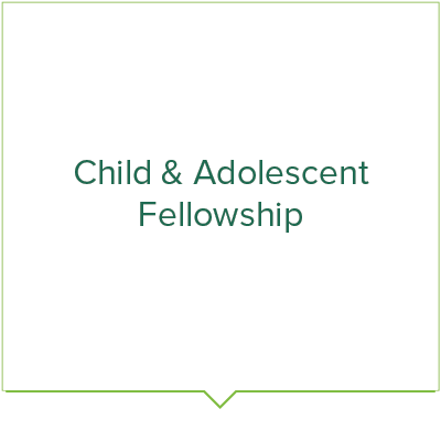 Child & Adolescent Fellowship