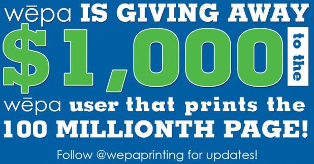 Wepa Printing is giving away $1000 to the user that prints the 100 Millionth Page. Follow @wepaprinting for updates. 