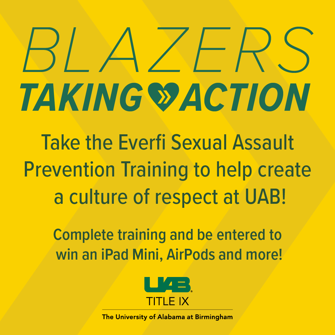 Blazers Taking Action graphic: "Take the Everfi Sexual Assault Prevention training to help create a culture of respect at UAB! Complete training and be entered to win an iPad Mini, AirPods and more!"