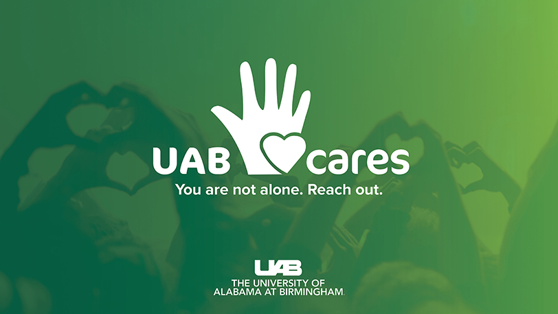 UAB cares. You are not alone. Reach out.
