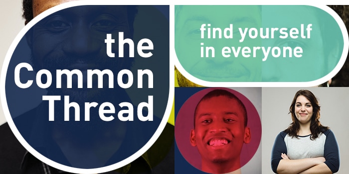 The Common Thread: Find Yourself in Everyone
