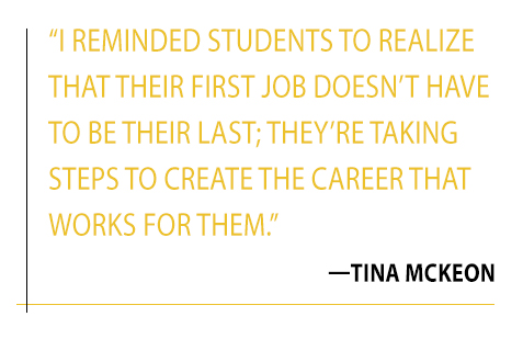 Quote: I reminded students to realize that their first job doesn't have to be their last; they're taking steps to create the career that works for them
