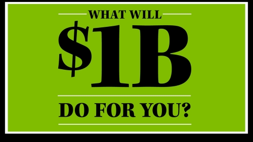 Green box with headline: What Will $1B Do for You?