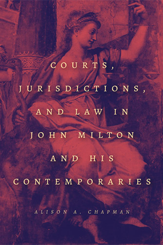 Courts, Jurisdictions, and Law in John Milton and His Contemporaries