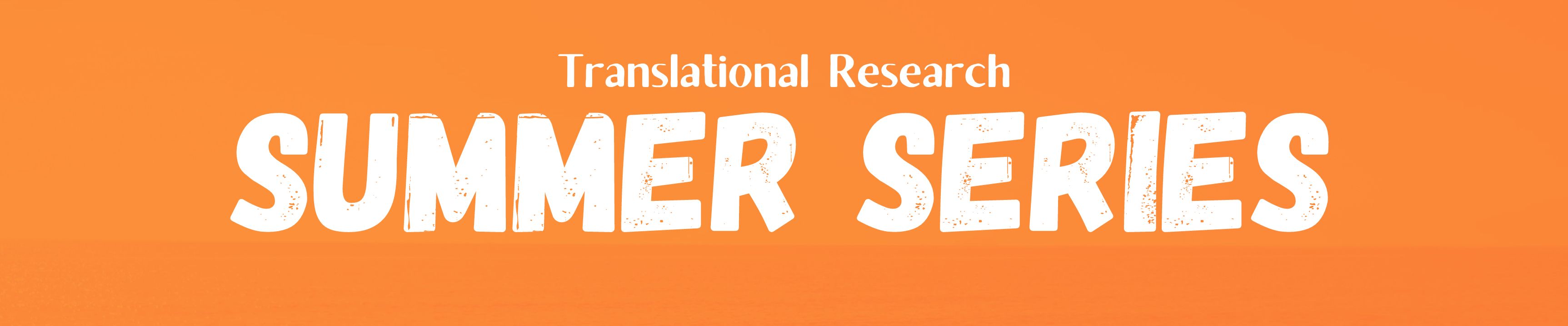 Translational Research Summer Series