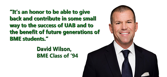 David Wilson: "It is an honor to be able to give back and contribute in some small way to the success of UAB and to the benefit of future generations of BME students."