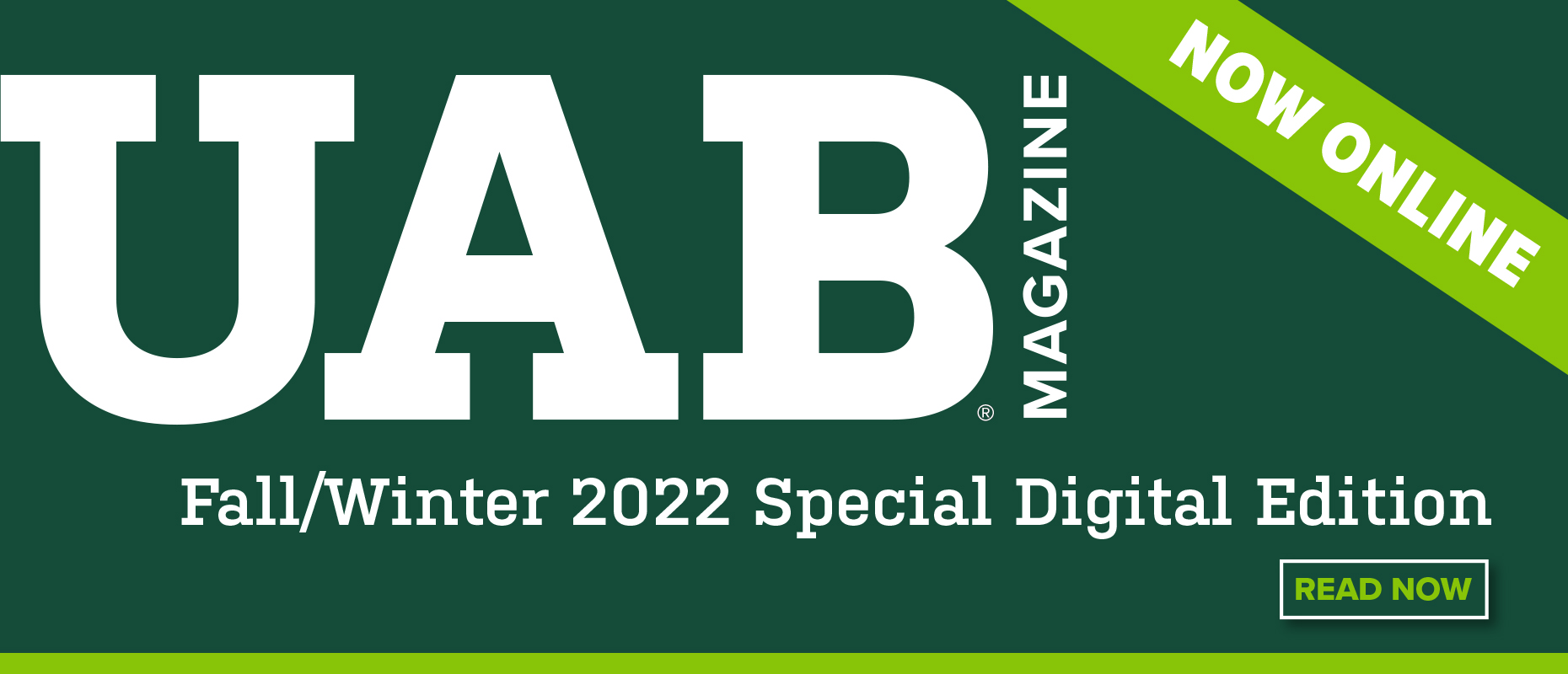 UAB Magazine now online. Fall/Winter 2022 Special Digital Edition. Read now.