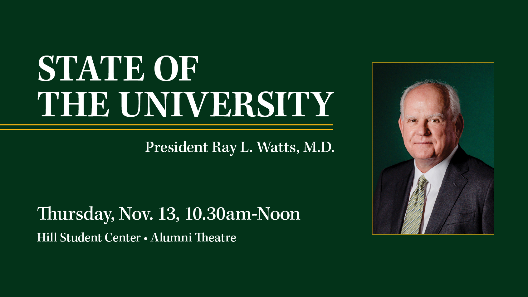 State of the University: President Ray L. Watts, M.D. Thursday, November 13, 10:30am-noon in the Hill Student Center Alumni Theater.
