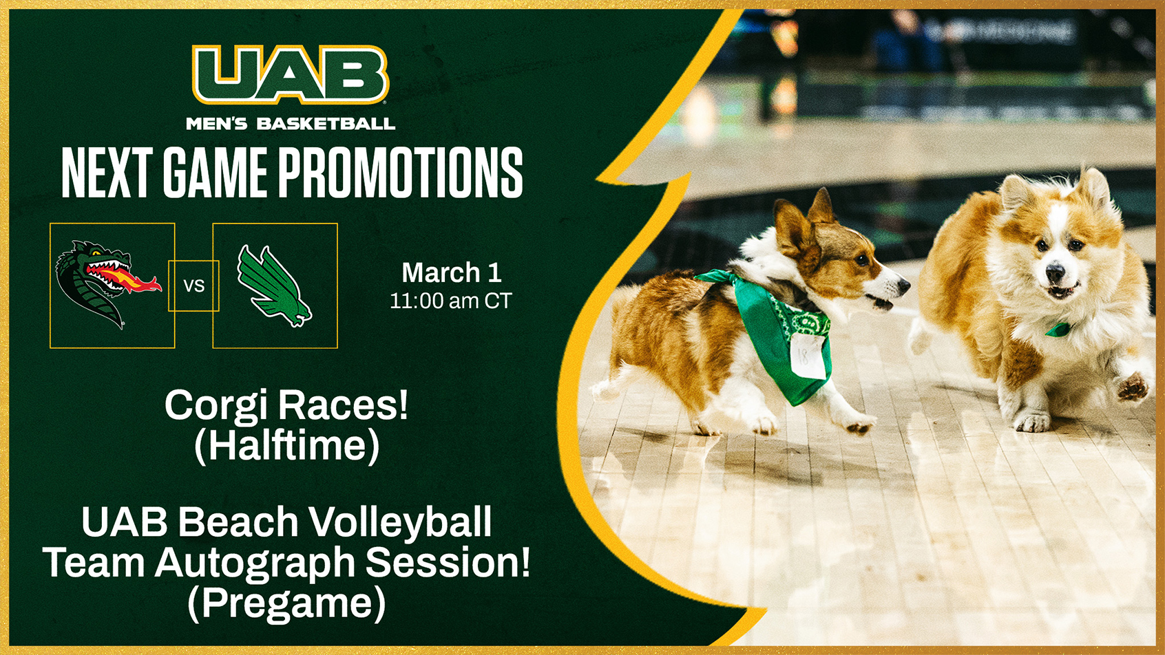 UAB Men's Basketball Halftime Corgi Races: March 1, 11:00am. Join us at Bartow Arena for the 2026 Corgi Races when UAB hosts North Texas.