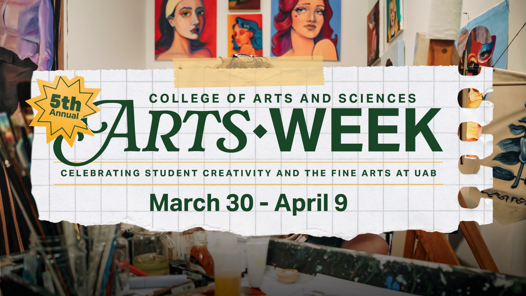5th annual College of Arts and Sciences Arts Week celebrating student creativity and the fine arts at UAB March 30 through April 9.
