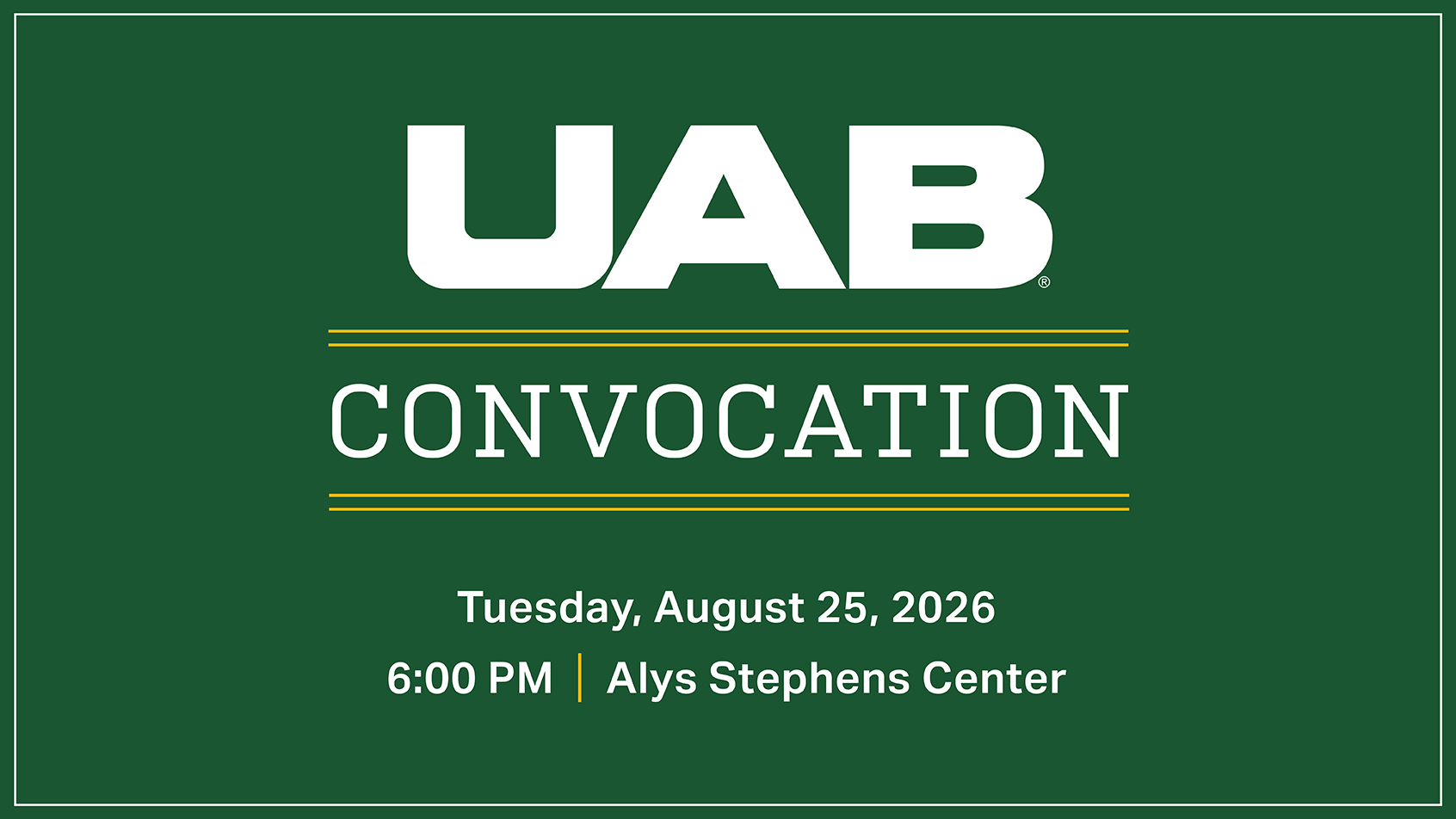 UAB Convocation for first-year and transfer students: Tuesday, August 25, 2026 at 6:00pm in the Alys Stephens Center.