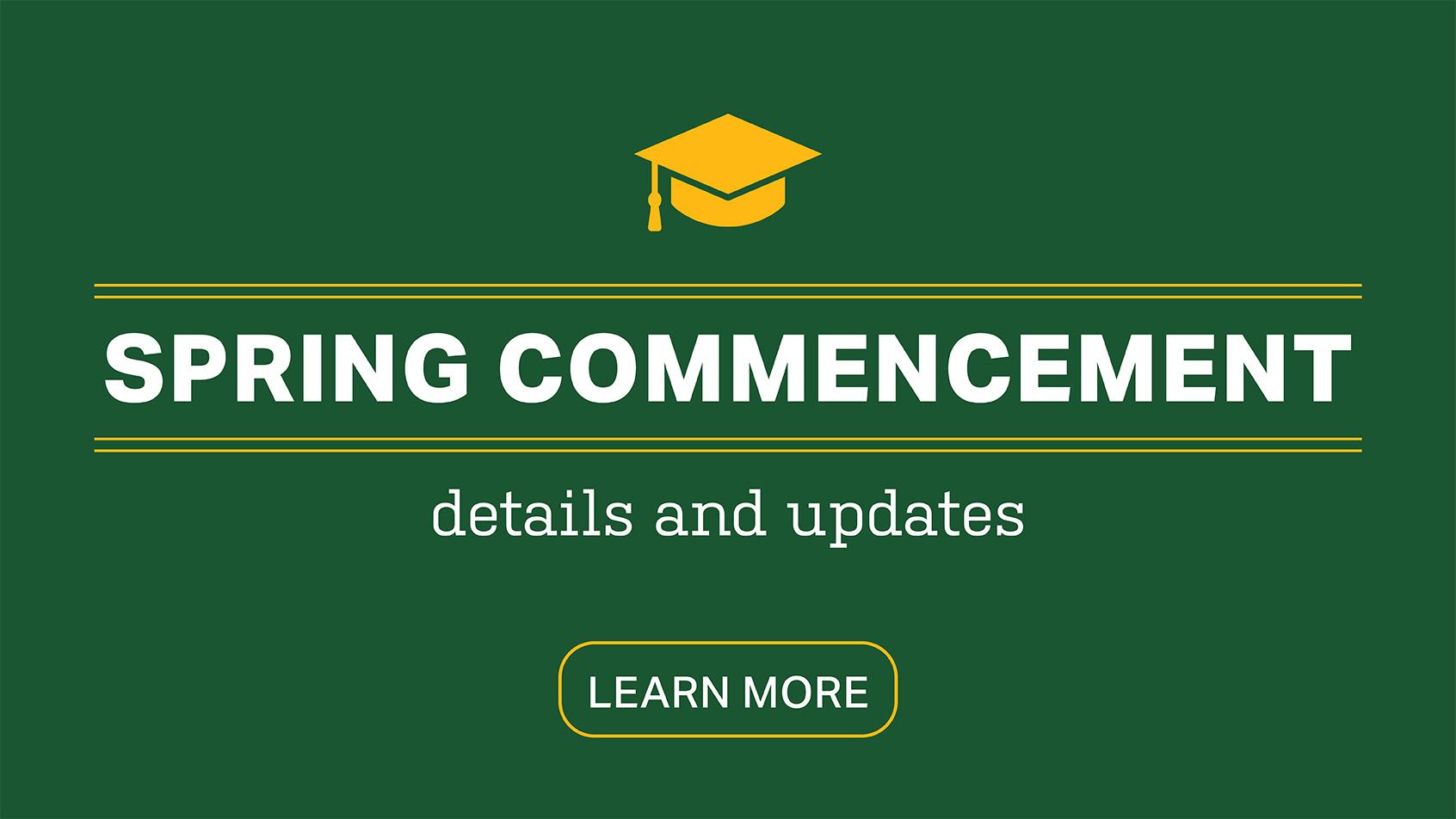 Spring Commencement: Details and updates - Learn more.