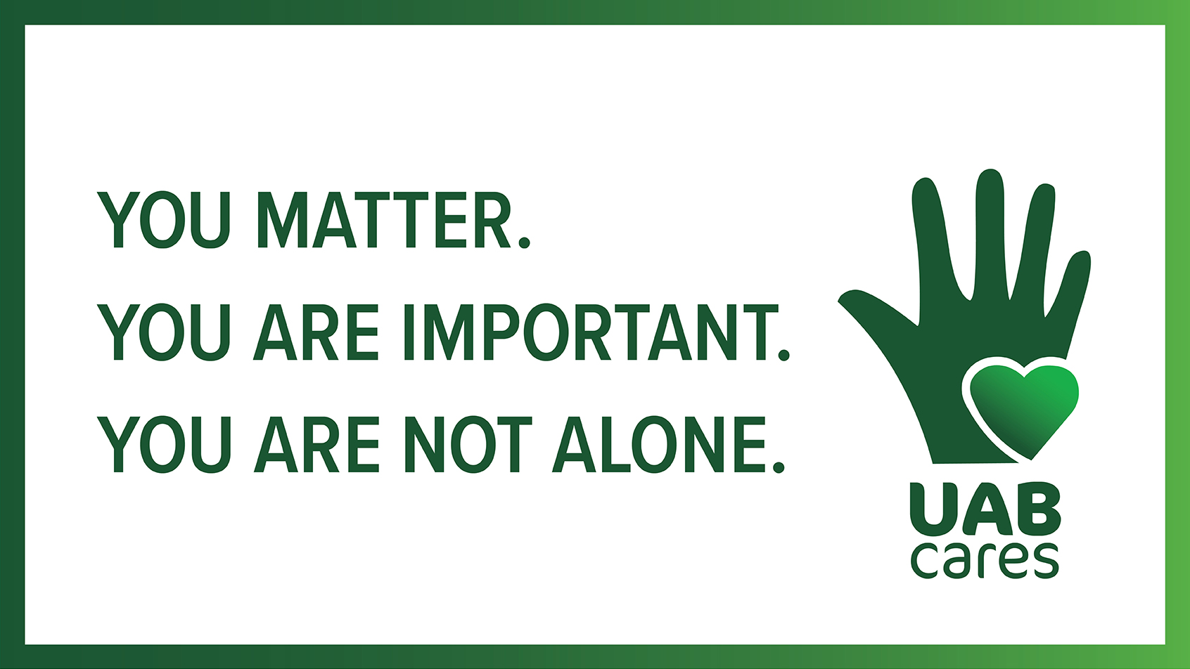 You matter. You are important. You are not alone. UAB Cares.