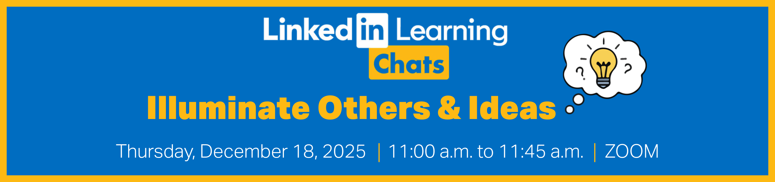 Register for LinkedIn Learning Chats, Illuminate Others and Ideas, December 18, 2025, from 11:00 a.m. to 11:45 a.m., Zoom