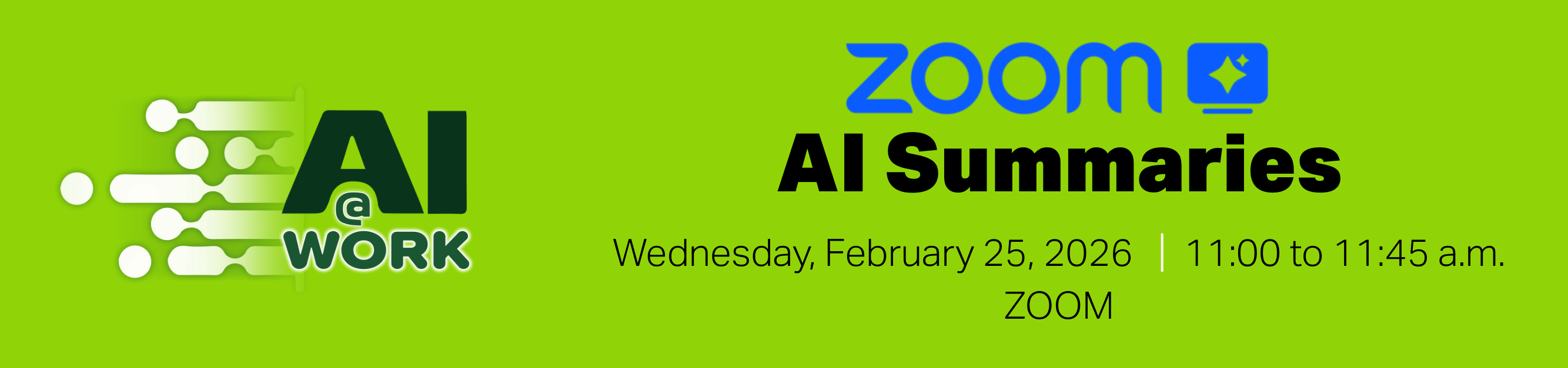 Register for AI at Work, Zoom AI Summaries, Wednesday, February 25, 2026, from 11:00 a.m. to 11:45 a.m., Zoom