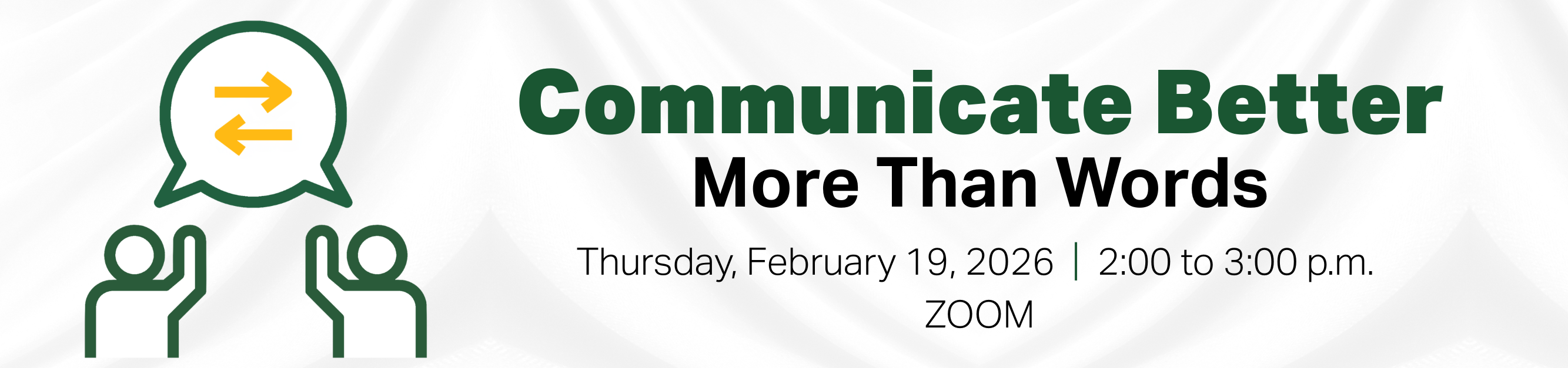 Register for Communicate Better, More Than Words, Thursday, February 19, 2026, from 2:00 p.m. to 3:00 p.m., Zoom