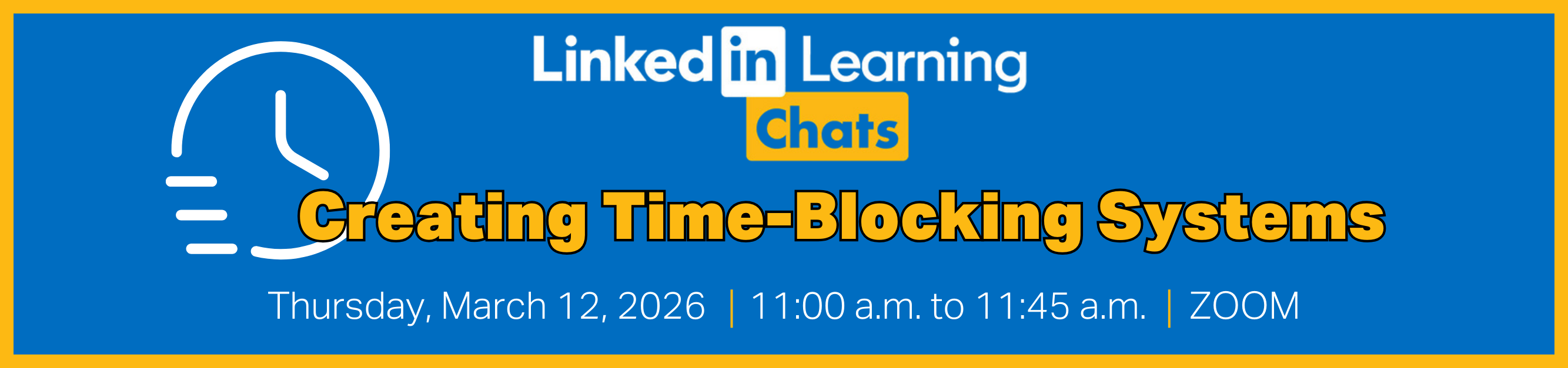 Register for LinkedIn Learning Chats, Creating Time-Blocking Systems, Thursday, March 12, 2026, from 11:00 a.m. to 11:45 a.m., Zoom