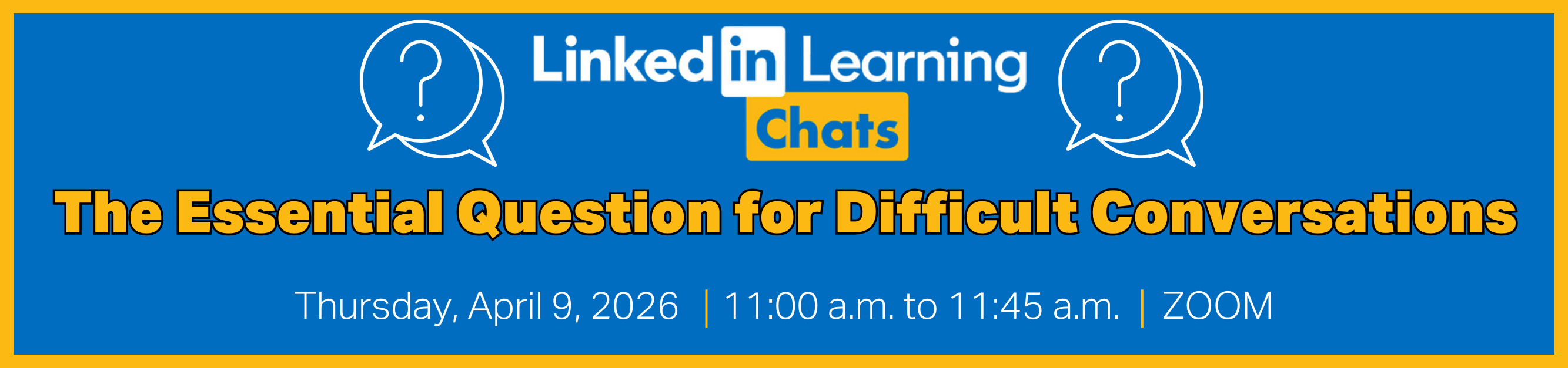 Register for LinkedIn Learning Chats, The Essential Question for Difficult Conversations, Thursday, April 9, 2026, from 11:00 a.m. to 11:45 p.m., Zoom