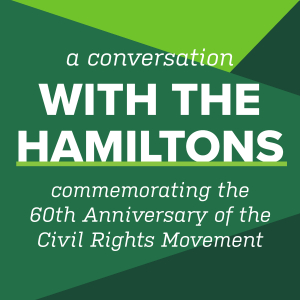 A Conversation with the Hamiltons: Commemorating the 60th Anniversary of the Civil Rights Movement