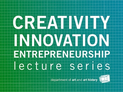 UAB Department of Art and Art History introduces the Creativity, Innovation and Entrepreneurship Lecture Series
