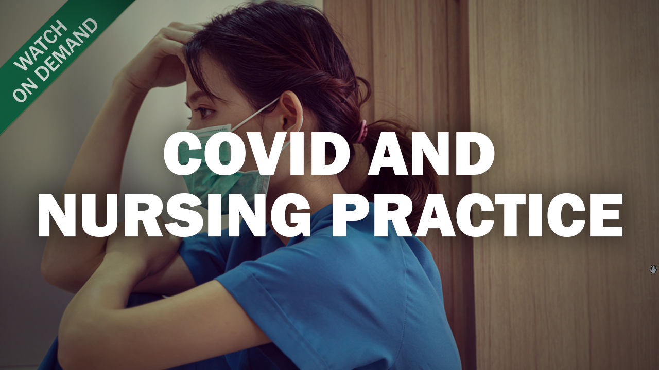 COVID's Burden on Nursing Practice: Lessons Learned