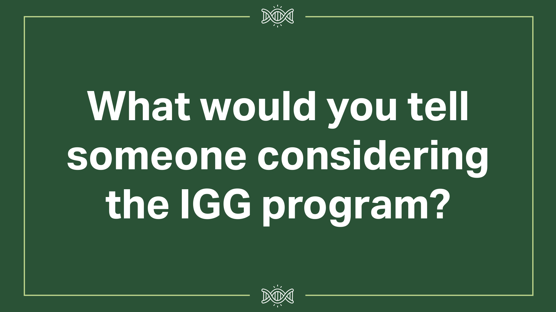 What would you tell someone considering the IGG program?
