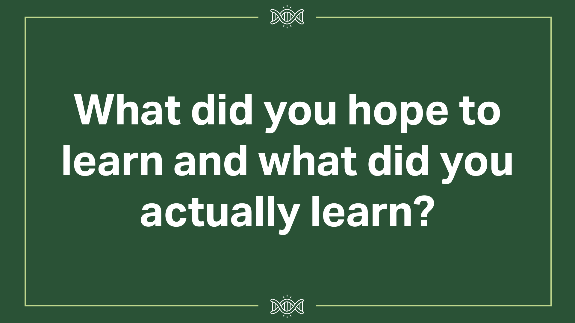 What did you hope to learn and what did you actually learn?