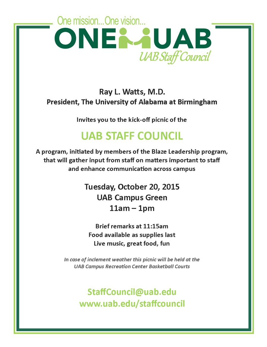 President Ray L. Watts invites you to the kick-off picnic of the UAB Staff Council. Brief remarks at 11:15 a.m., followed by live music, great fun, and food.  Tuesday October 20, UAB Campus Green, 11:00 a.m. - 1:00 p.m.