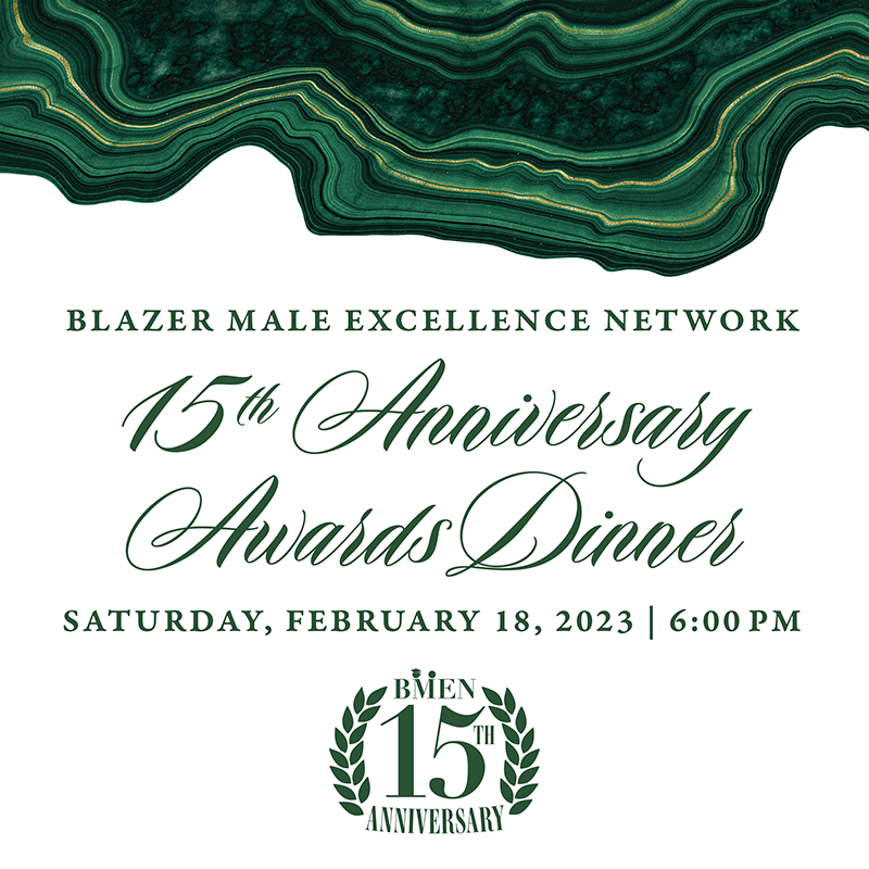 Blazer Male Excellence Network | 15th Anniversary Awards Dinner | Saturday February 18, 2023 | 6:03 p.m.