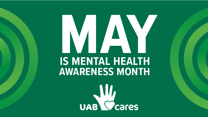 May is Mental Health Awareness Month. UAB Cares.