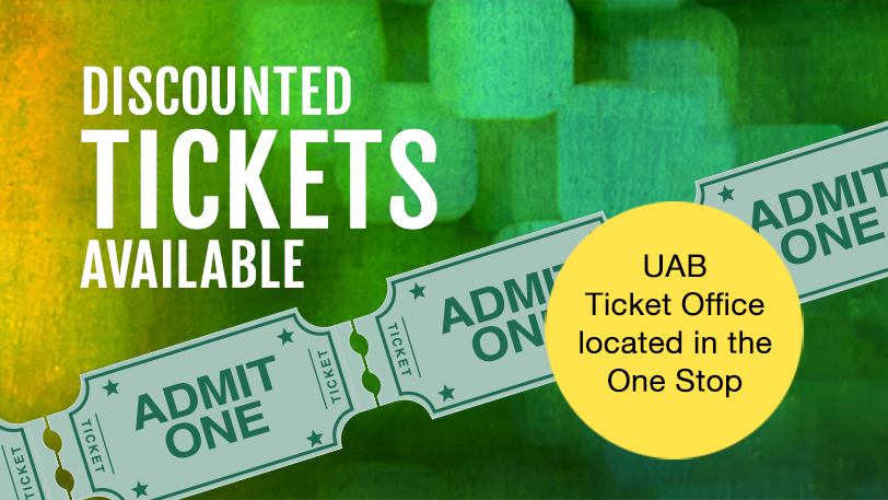 Discounted tickets available: UAB Ticket Office located in the One Stop