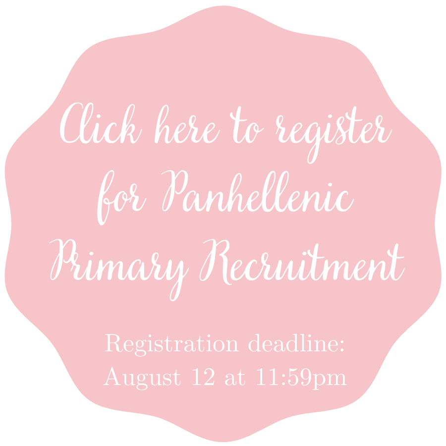 Click here to register for Panhellenic Primary Recruitment - Registration deadline: August 12 at 11:59 p.m.