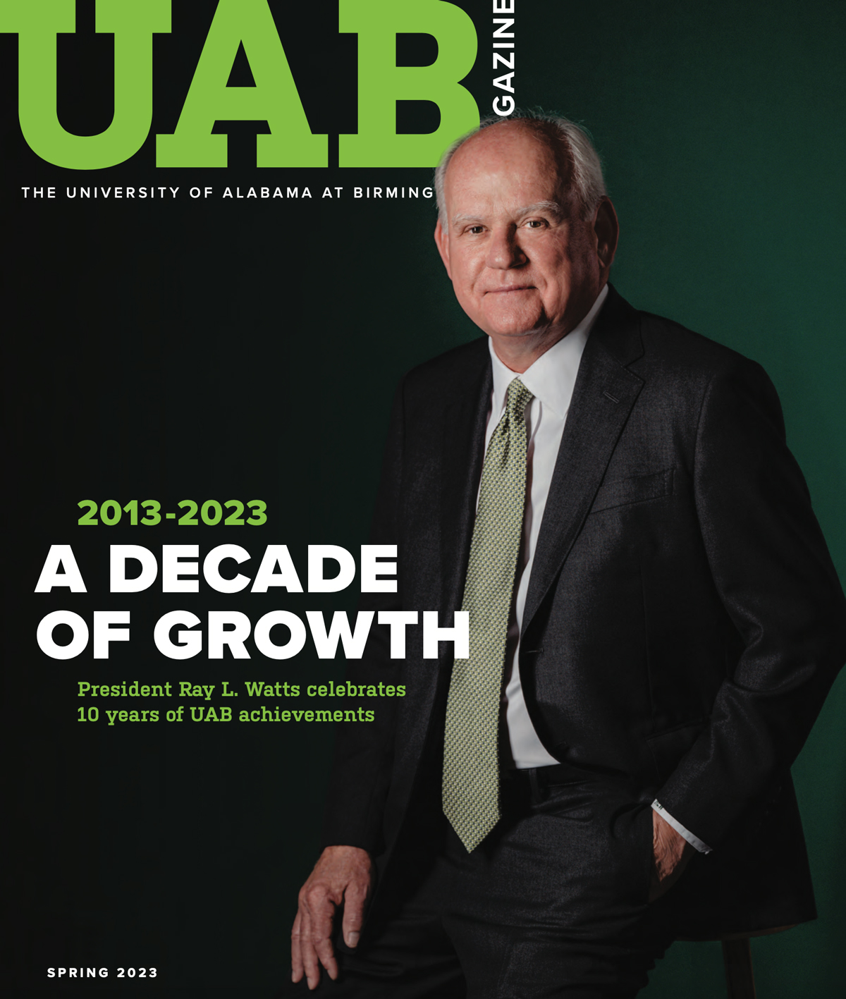 2013-2023: A Decade of Growth. President Ray L. Watts celebrates 10 years of UAB achievements.