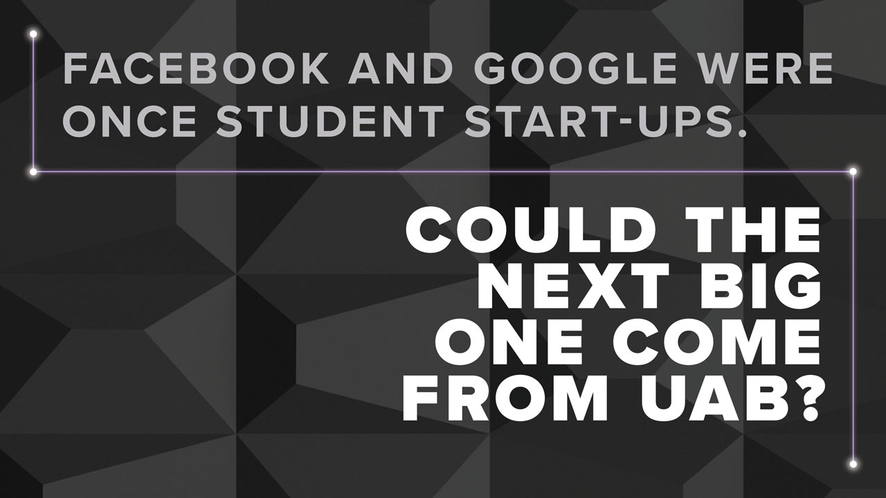 Black banner with headline: Facebook and Google were once student start-ups. Could the next big one come from UAB?
