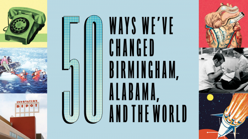50 Ways We’ve Changed Birmingham, Alabama, and the World